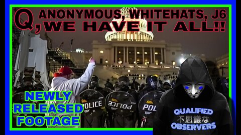 Q, ANONYMOUS, WHITEHATS, J6 WE HAVE IT ALL!
