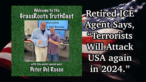 Peter Del Rosso ~ Retired ICE Agent ~ Says Terrorists Will Attack USA in 2024