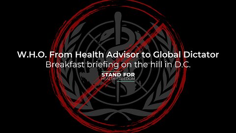 W.H.O. From Health Advisor to Global Dictator | Stand for Health Freedom