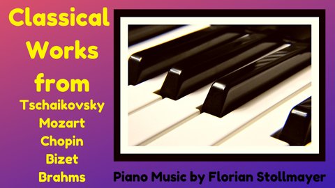 Classical Piano Works from Tschaikovsky, Mozart, Chopin, Bizet, Brahms