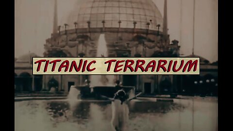 Titanic Terrarium (1915) #reset #mudflood #oldworld