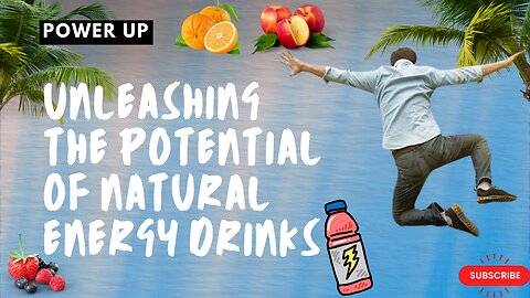 Power Up: Unleashing the Potential of Natural Energy Drinks