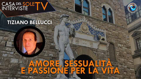 Tiziano Bellucci: Amore, sessualità e passione per la vita