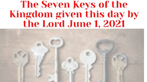 The Seven Keys to the Kingdom revealed by the Lord God Almighty on June 1, 2021