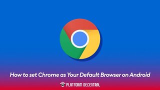 How to set Chrome as your default browser on Android