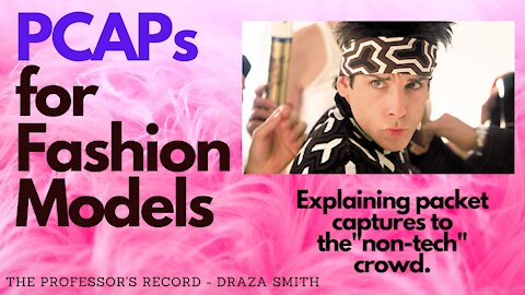 PCAPs for Fashion Models - Explaining Packet Captures to a non-tech crowd