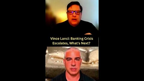 Vince Lanci Banking Crisis Escalates, What's Next