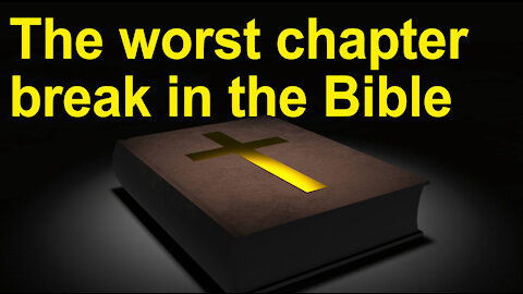 The worst chapter break in the Bible