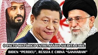 O Pacto Histórico Entre Arábia Saudita E Irã: Biden “Perdeu”, Rússia E China “Ganharam”
