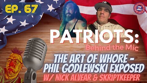 Patriots Behind The Mic #67 - The Art of Whore - Phil Godlewski Exposed