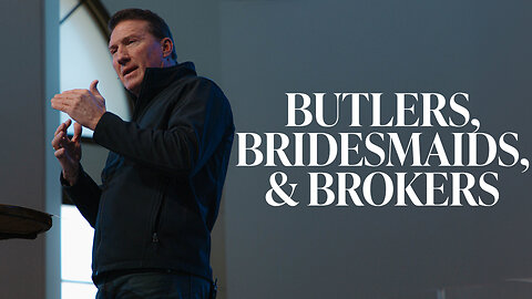 Butlers, Bridesmaids, & Brokers | Pastor Rick Brown