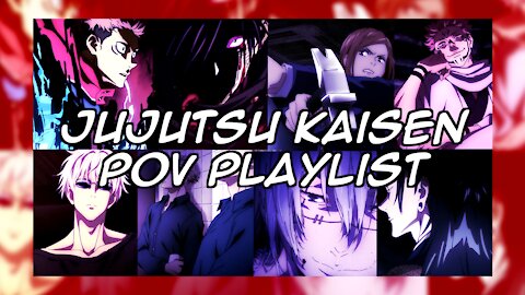 POV Playlist | Jujutsu Kaisen Playlist (Itadori, Sukuna, Gojo, & More!)