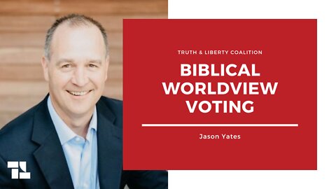Jason Yates: Biblical Worldview Voting