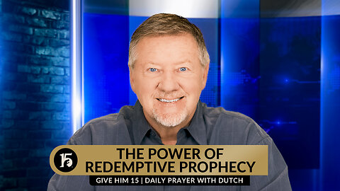 The Power of Redemptive Prophecy | Give Him 15: Daily Prayer with Dutch | March 20, 2024