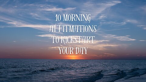 10 Morning Affirmations to Kick Start Your Day