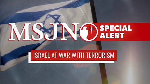 MSJN Special Alert: Israel At War With Terrorism