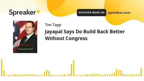 Jayapal Says Do Build Back Better Without Congress