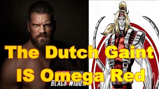 Black Widow (Theory) OMEGA RED will be in Black Widow, The Dutch Gaint will bring the PAIN!!!