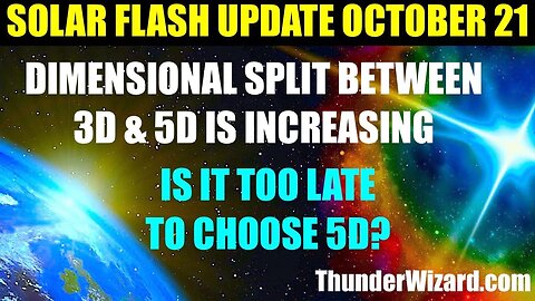 SOLAR FLASH UPDATE OCTOBER 21st - DIMENSIONAL SPLIT BETWEEN 3D & 5D INCREASES EXPONENTIALLY