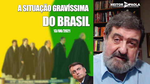A SITUAÇÃO GRAVÍSSIMA DO BRASIL - 13/08/2021