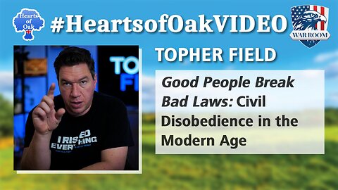 Hearts of Oak: Topher Field - Good People Break Bad Laws: Civil Disobedience in the Modern Age
