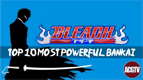 Top 10 Most Powerful Bankai in Bleach | ACGTV