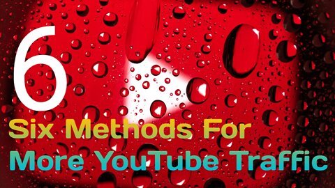 Six Methods For More YouTube Traffic