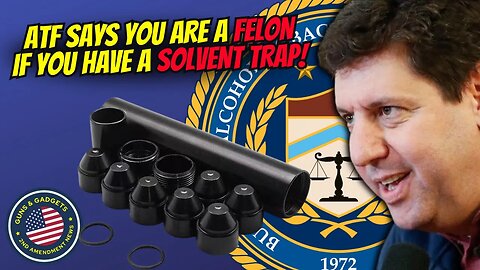 SOLVENT TRAPS: ATF Says YOU Are A Felon!!