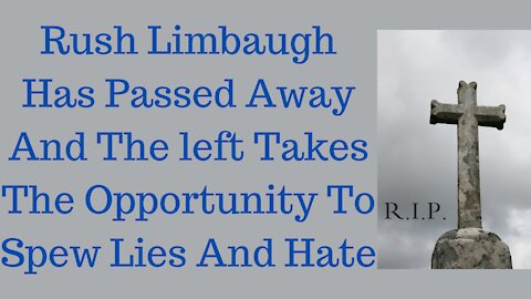 Rush Is Gone And The Left Is Spewing Lies And Hate