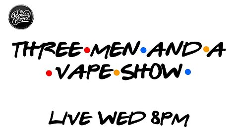 Three men and a vape show #152 LOUISE AND FRIENDS