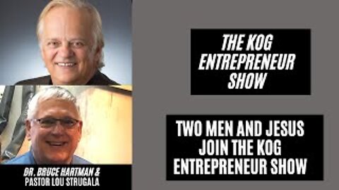 Two Men and Jesus Podcast (Lou Strugala and Bruce Hartman) - The KOG Entrepreneur Show - Ep. 80
