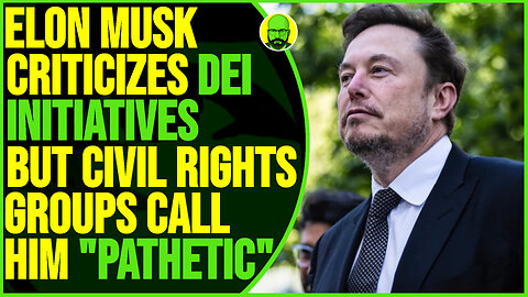ELON SAYS DEI PROGRAMS ARE DANGEROUS AND IS CALLED OUT BY CIVIL RIGHTS GROUPS