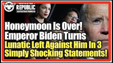 Honeymoon Is Over! Emperor Biden Turns Lunatic Left Against Him In 3 Simply Shocking Statements!