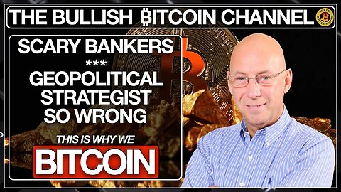 SCARY BANKERS - GEO-STRATEGIST GETS BITCOIN ALL WRONG... ON ‘THE BULLISH ₿ITCOIN CHANNEL’ (EP 489)