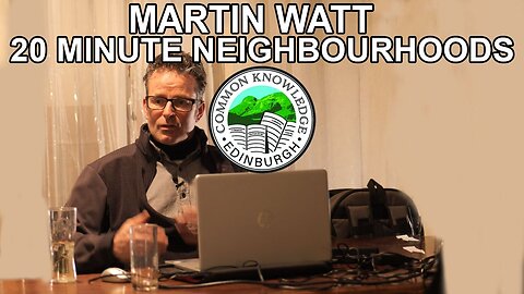 20 MINUTE NEIGHBOURHOODS: EDINBURGH COUNCIL’S GREEN GULAG? | Martin Watt