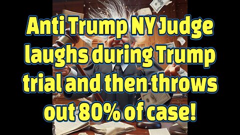 Anti Trump NY Judge laughs in court and then throws out 80% of case against Trump!-SheinSez 311