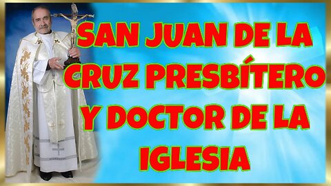 349 SAN JUAN DE LA CRUZ PRESBÍTERO Y DOCTOR DE LA IGLESIA 2022. 4K
