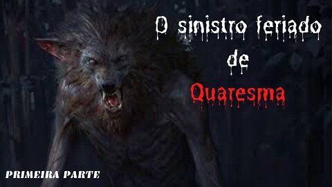 O SINISTRO FERIADO DE QUARESMA PARTE 1