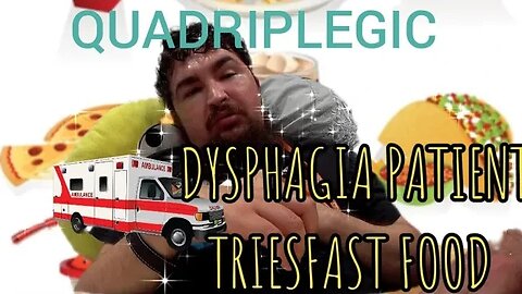 quadriplegic dysphagia patient tries fast food