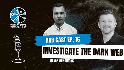 How To Investigate the Dark Web - Cyber Social Hub - Hub Cast Ep. 16