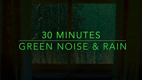 Best Noise For Sleep - Green Noise & Rain Sounds For Sleep - 30 Min Green Noise Sounds - ADHD