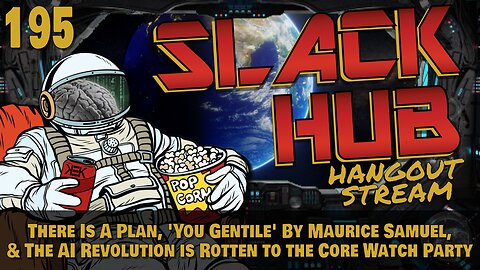 Slack Hub 195: There Is A Plan, 'You Gentile' By Maurice Samuel, & The AI Revolution is Rotten to the Core Watch Party