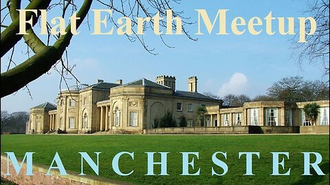 [archive] Flat Earth Meetup Manchester UK - October 28, 2017 ✅