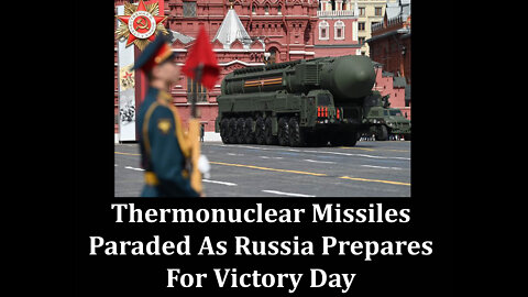 Thermonuclear Missiles Paraded As Russia Prepares For Victory Day
