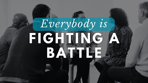 Everyone is Fighting a Battle - Solutions