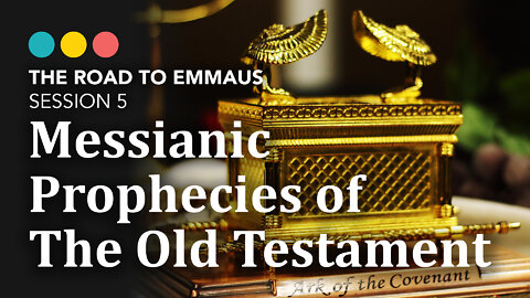 ROAD TO EMMAUS: Messianic Prophecies of the Old Testament | Session 5