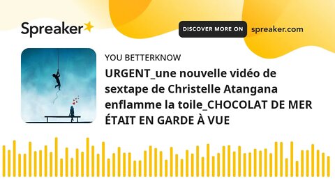 URGENT_une nouvelle vidéo de sextape de Christelle Atangana enflamme la toile_CHOCOLAT DE MER ÉTAIT