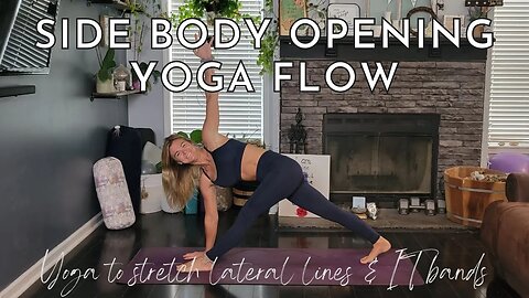 Side Body Opening Yoga Flow for Stetching Lateral Lines & IT Bands || Opening Yoga Flow