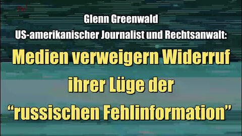 Greenwald: Medien verweigern Widerruf ihrer Lüge der “russischen Fehlinformation”