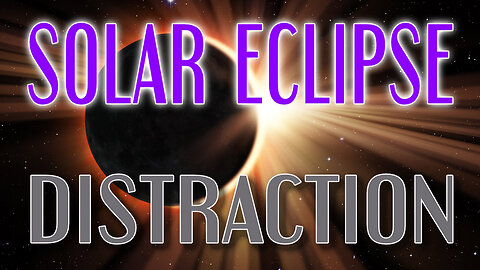 SOLAR ECLIPSE DISTRACTION
